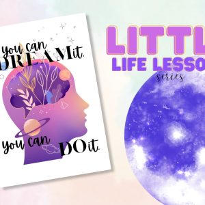 Little Life Lessons Series: If You Can Dream It